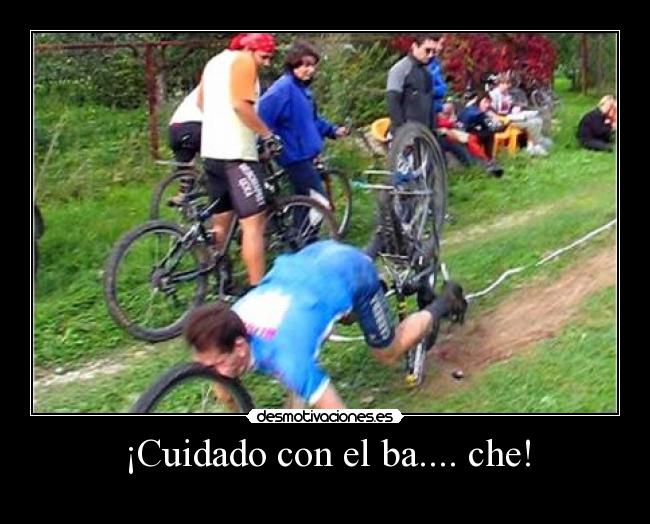 ¡Cuidado con el ba.... che! -