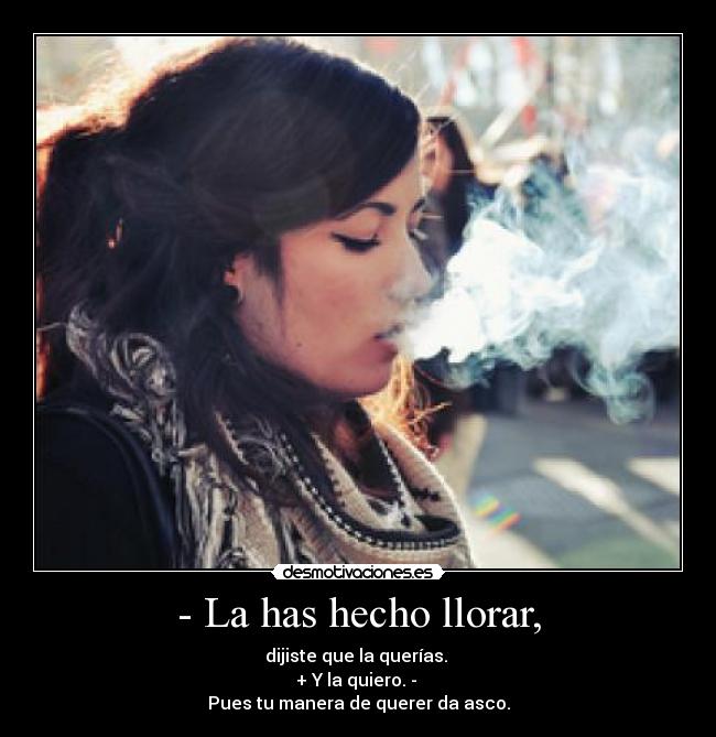 - La has hecho llorar, - 