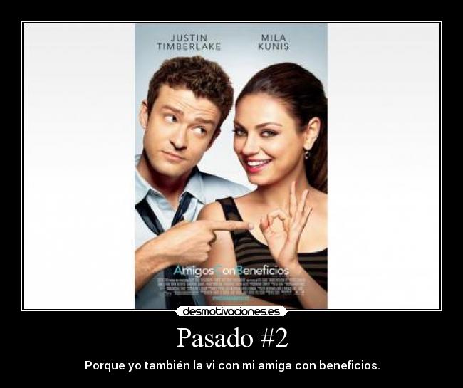 Pasado #2 - Porque yo también la vi con mi amiga con beneficios.