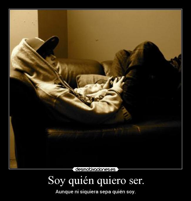 Soy quién quiero ser. -