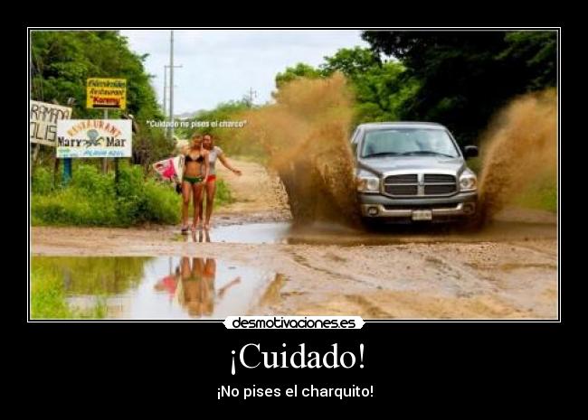 ¡Cuidado! - ¡No pises el charquito!