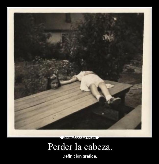 Perder la cabeza. - 