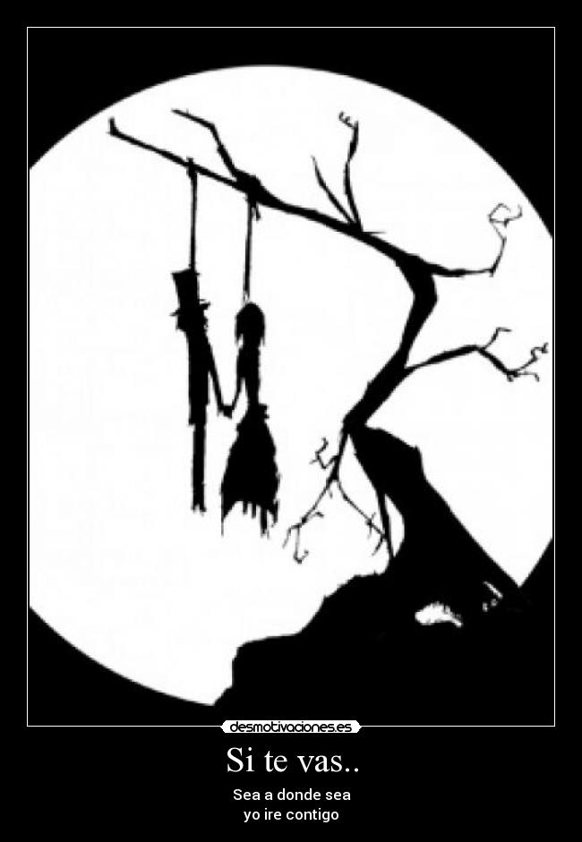 Si te vas.. - Sea a donde sea
yo ire contigo