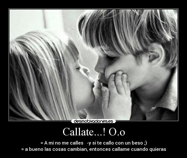 Callate...! O.o -