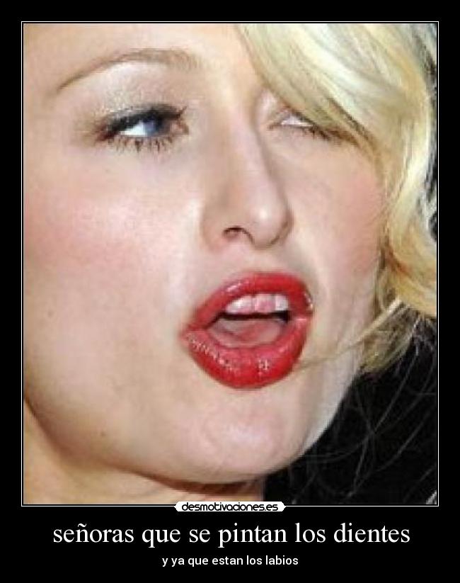 señoras que se pintan los dientes - y ya que estan los labios
