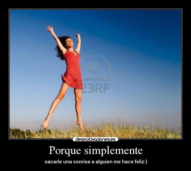 Porque simplemente - sacarle una sonrisa a alguien me hace feliz:)