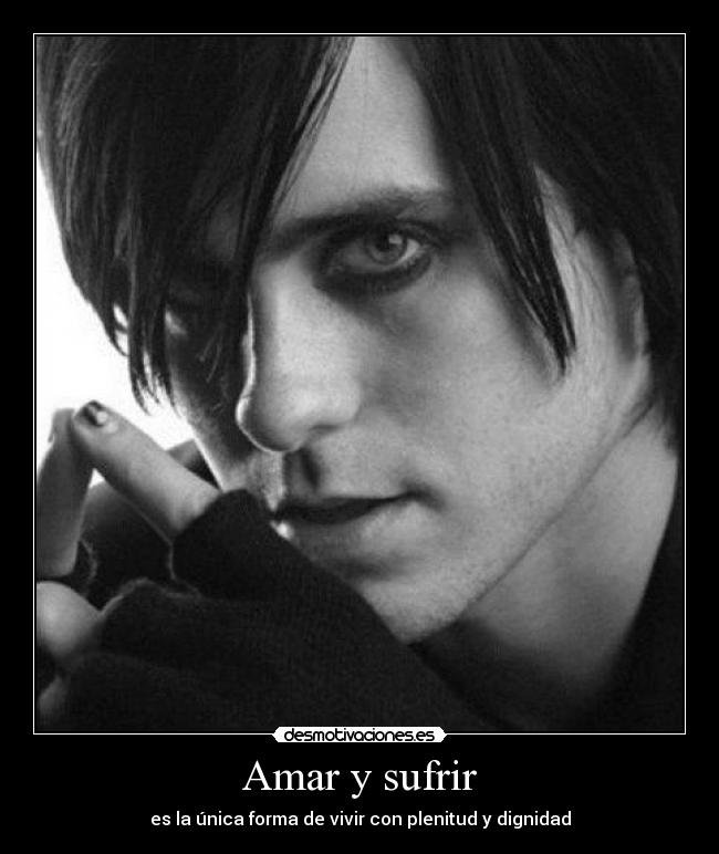 Amar y sufrir - es la única forma de vivir con plenitud y dignidad