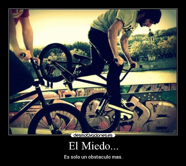 El Miedo... - Es solo un obstaculo mas.