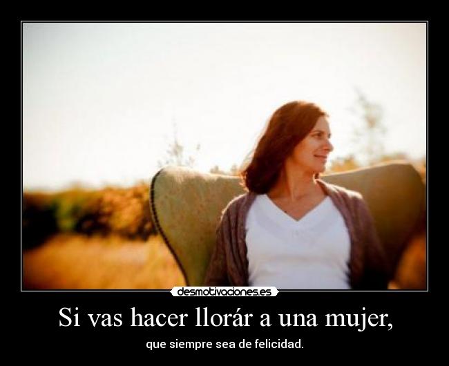 Si vas hacer llorár a una mujer, - 