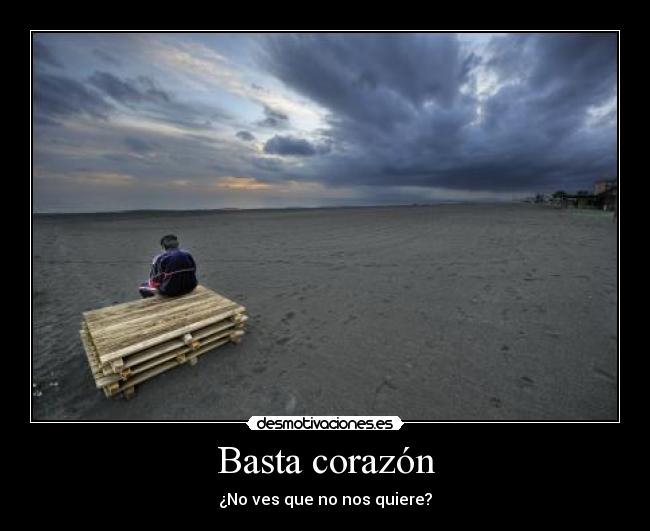 Basta corazón - ¿No ves que no nos quiere?