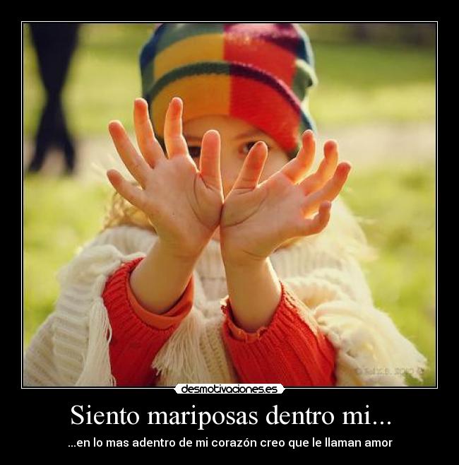 Siento mariposas dentro mi... - 