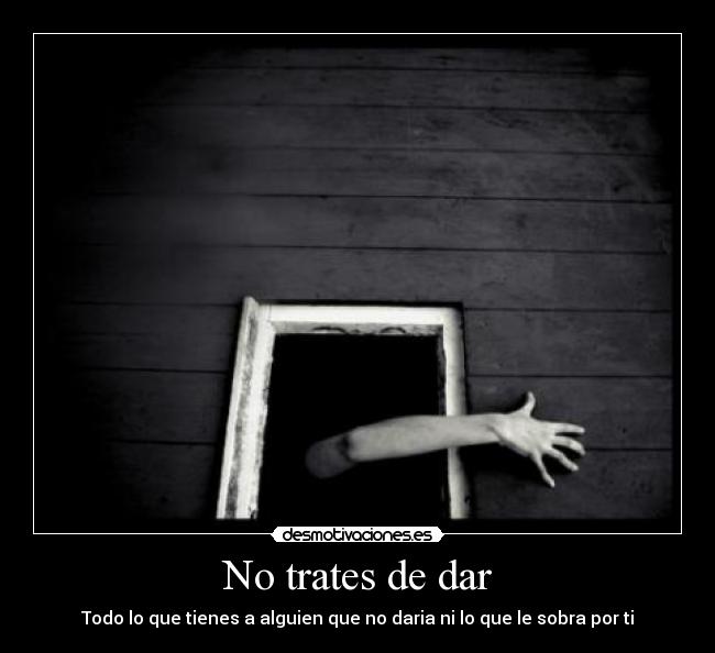 No trates de dar -