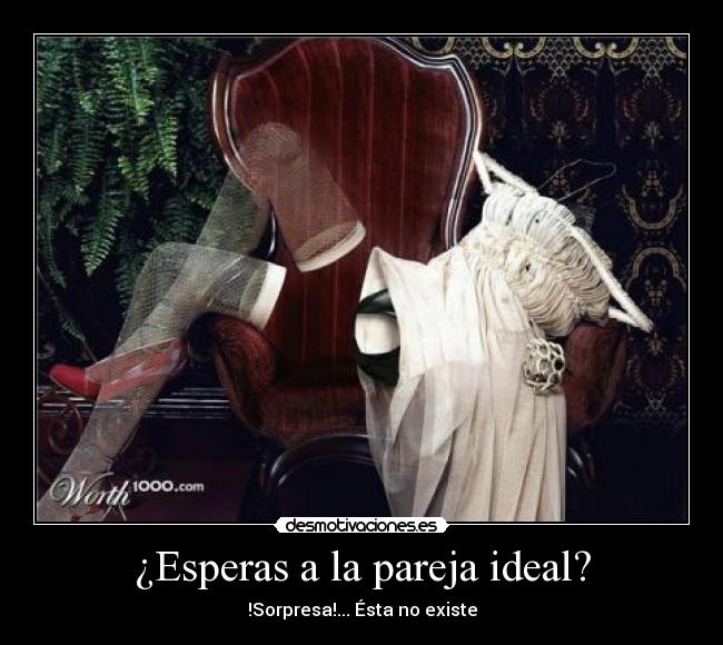 ¿Esperas a la pareja ideal? - !Sorpresa!... Ésta no existe