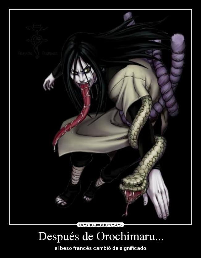 Después de Orochimaru... - el beso francés cambió de significado.