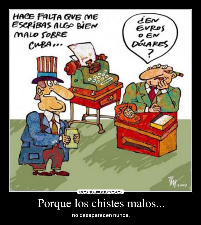 Porque los chistes malos... - no desaparecen nunca.