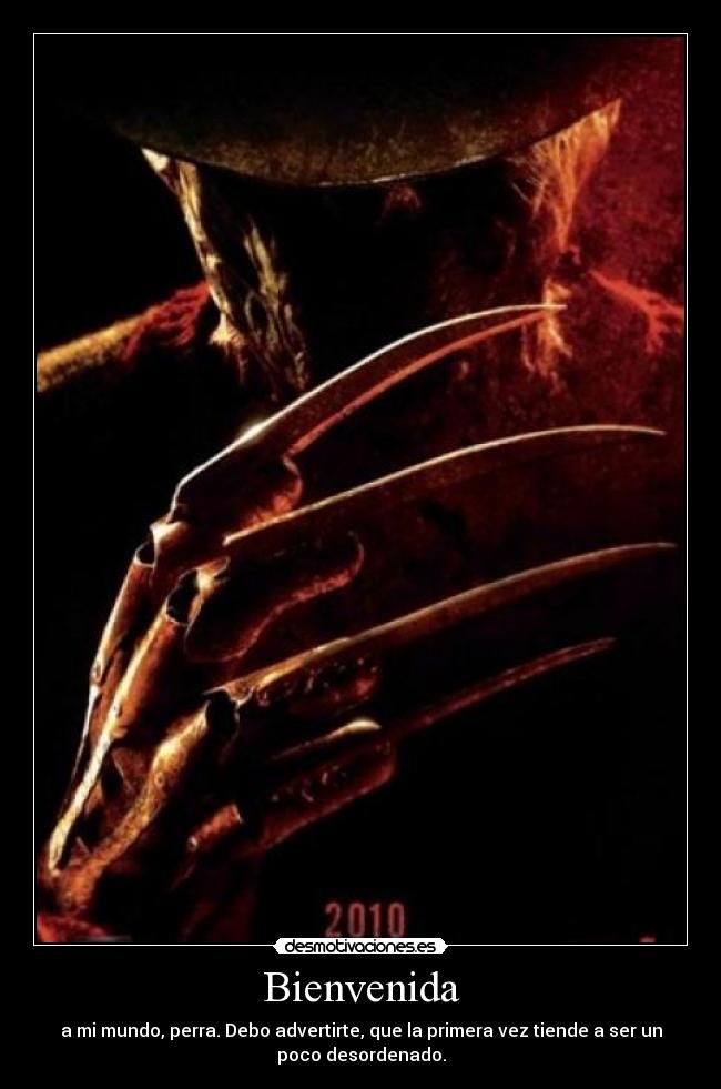 Bienvenida - a mi mundo, perra. Debo advertirte, que la primera vez tiende a ser un
poco desordenado.