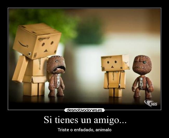 Si tienes un amigo... -