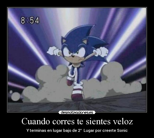 Cuando corres te sientes veloz - Y terminas en lugar bajo de 2°  Lugar por creerte Sonic
