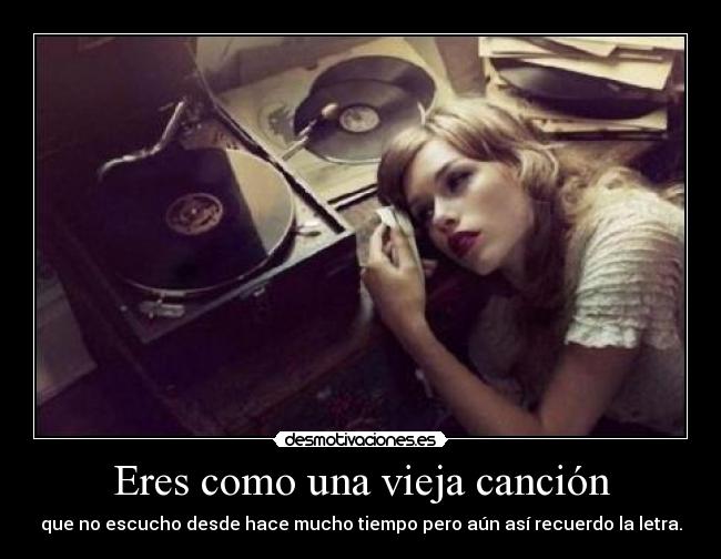 Eres como una vieja canción -