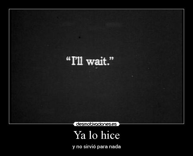 Ya lo hice - y no sirvió para nada