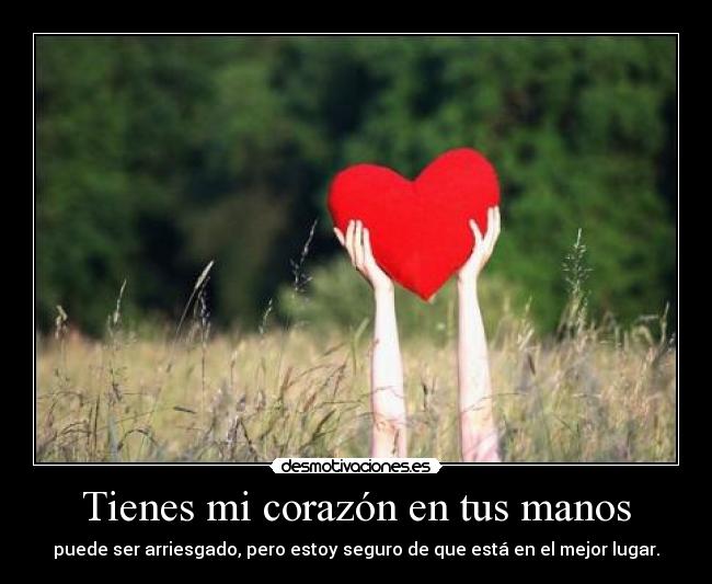 Tienes mi corazón en tus manos