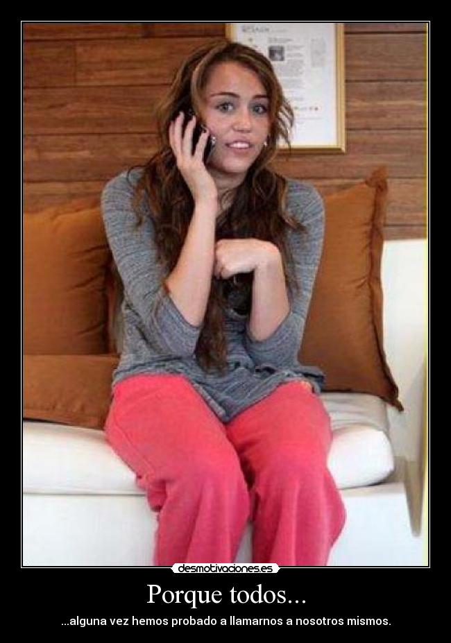 Porque todos... - ...alguna vez hemos probado a llamarnos a nosotros mismos.