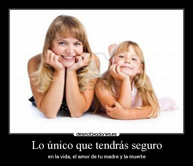 Lo único que tendrás seguro -