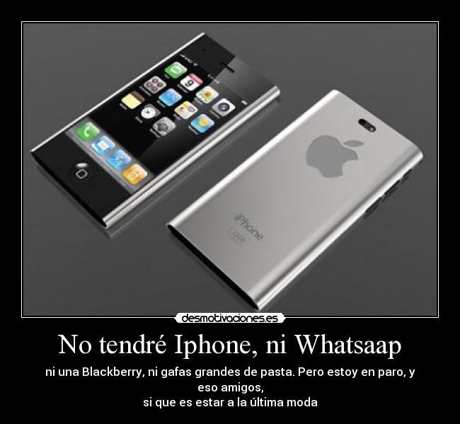 No tendré Iphone, ni Whatsaap - ni una Blackberry, ni gafas grandes de pasta. Pero estoy en paro, y eso amigos,
si que es estar a la última moda