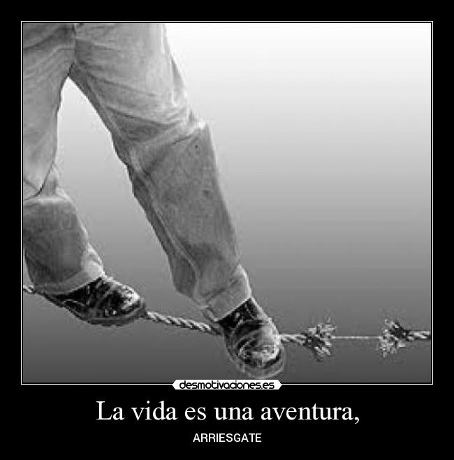 La vida es una aventura, -