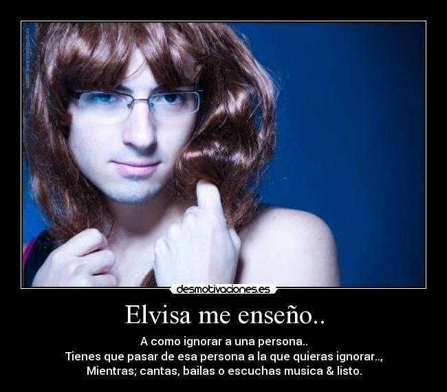 Elvisa me enseño.. -