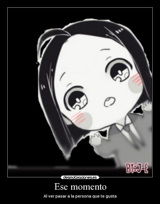 Ese momento - Al ver pasar a la persona que te gusta