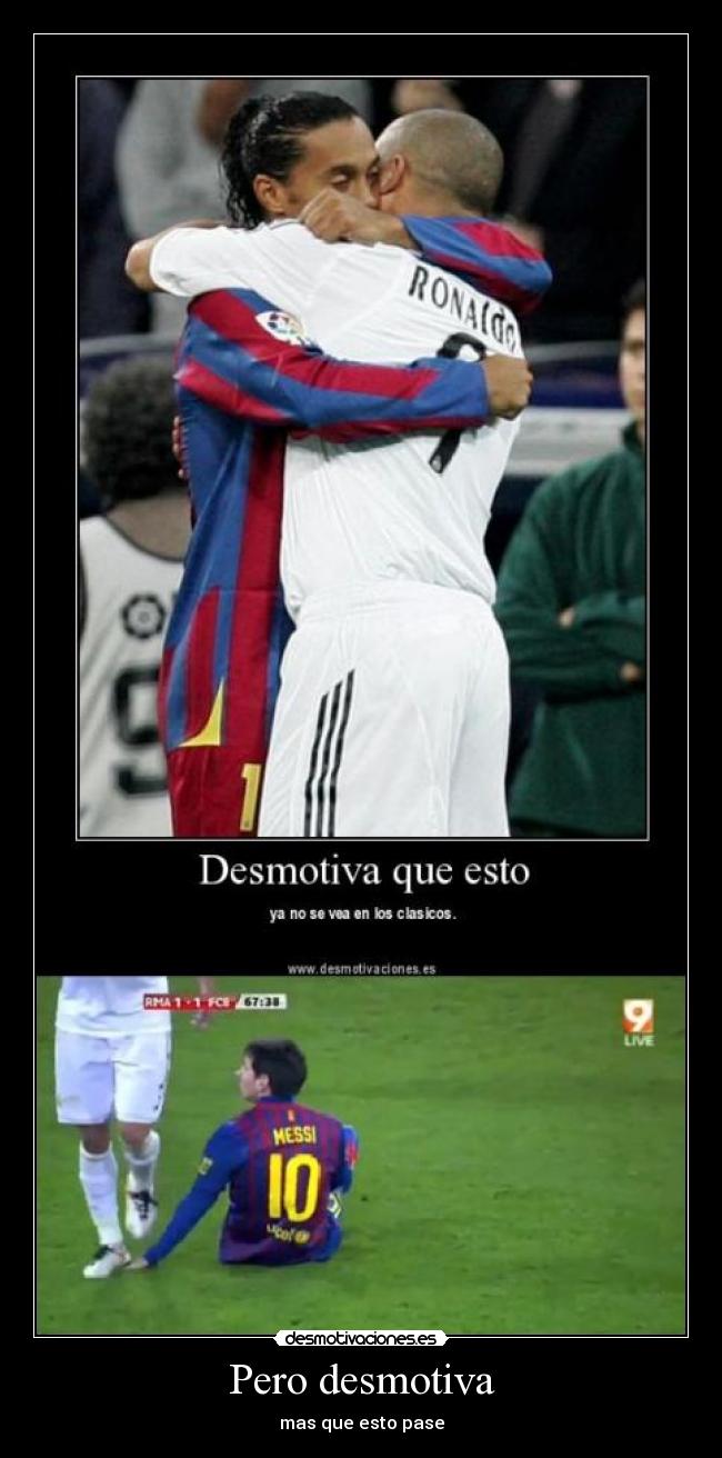 Pero desmotiva - mas que esto pase