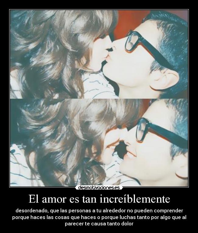 El amor es tan increíblemente -