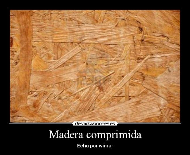 carteles winrar madera comprimida desmotivaciones