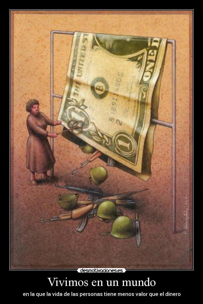 Vivimos en un mundo - en la que la vida de las personas tiene menos valor que el dinero