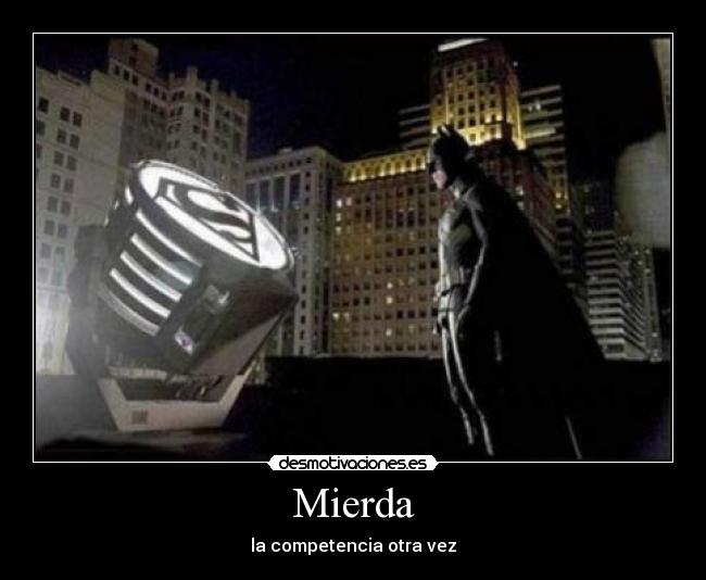 Mierda - la competencia otra vez