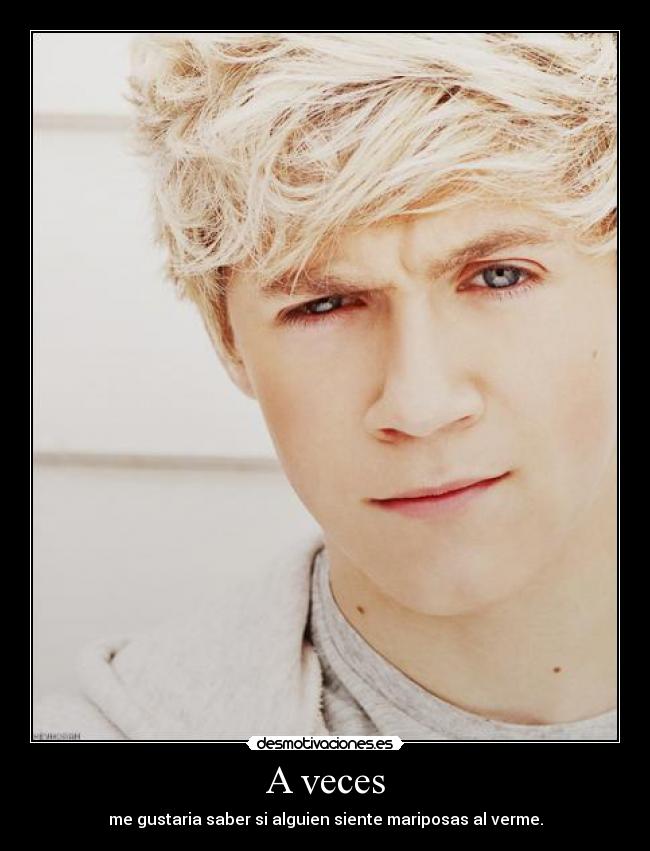 A veces - me gustaria saber si alguien siente mariposas al verme.