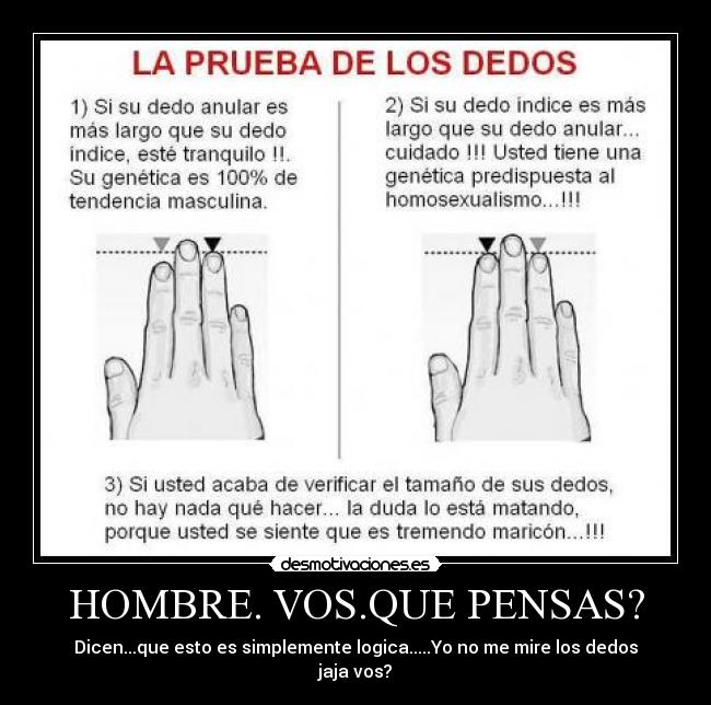 HOMBRE. VOS.QUE PENSAS? - Dicen...que esto es simplemente logica.....Yo no me mire los dedos jaja vos?