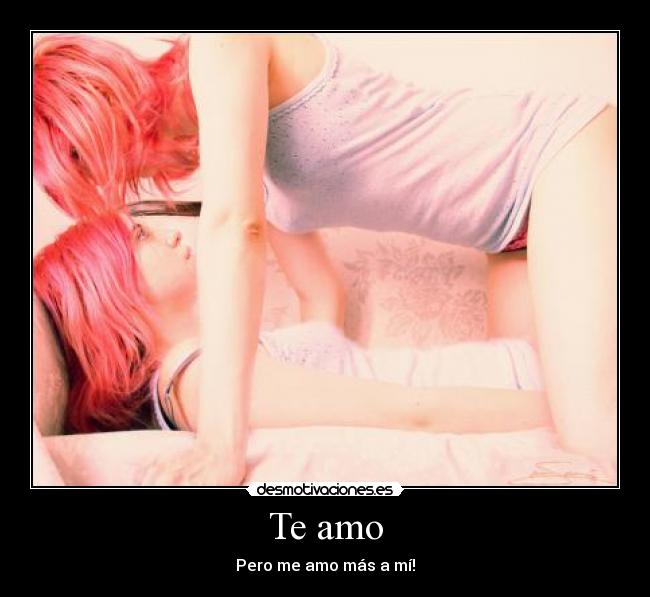 Te amo - Pero me amo más a mí!