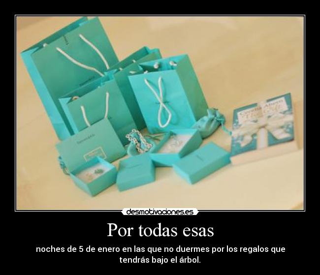 Por todas esas - noches de 5 de enero en las que no duermes por los regalos que tendrás bajo el árbol.