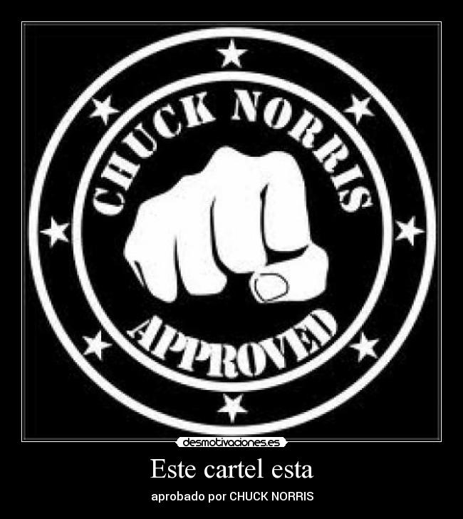 Este cartel esta - aprobado por CHUCK NORRIS