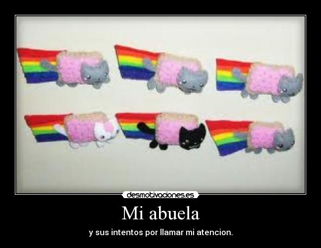 Mi abuela - y sus intentos por llamar mi atencion.