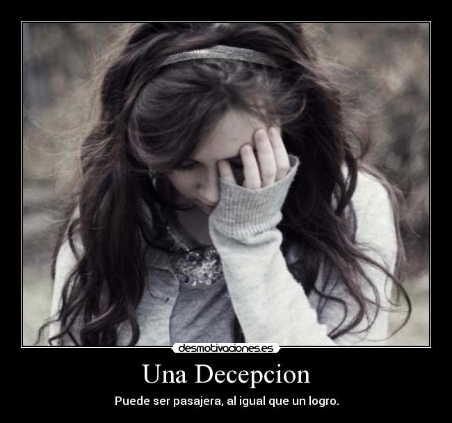 Una Decepcion - Puede ser pasajera, al igual que un logro.
