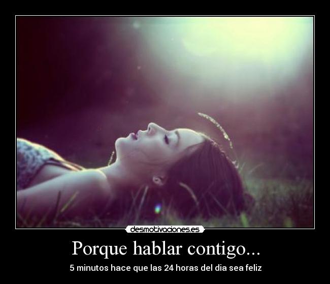 Porque hablar contigo... -