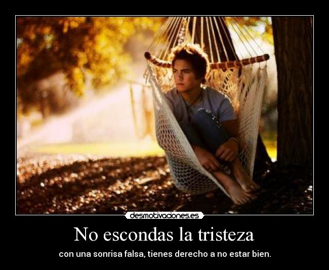 carteles tristeza escondas tristeza con una sonrisa falsa tienes derecho estar bien sergi16lc desmotivaciones