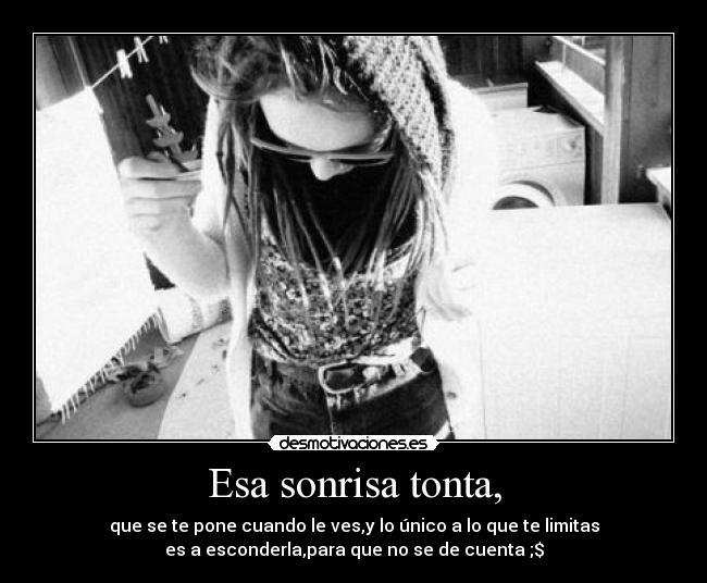 Esa sonrisa tonta, -