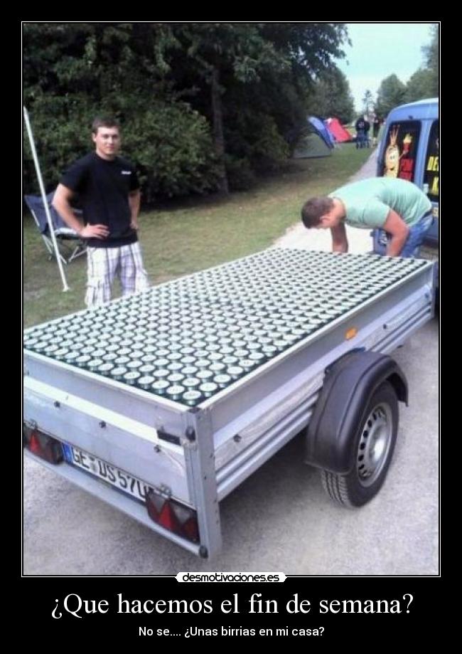 ¿Que hacemos el fin de semana? - No se.... ¿Unas birrias en mi casa?