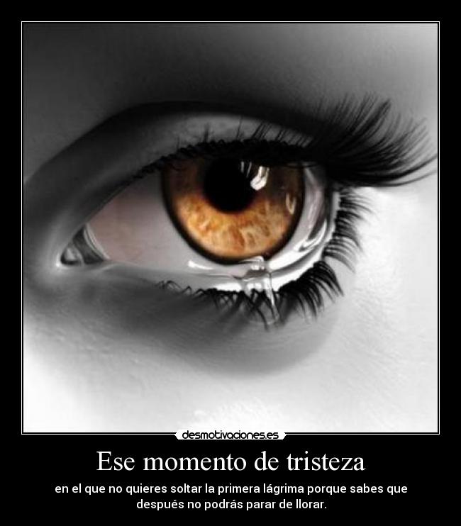 Ese momento de tristeza - 