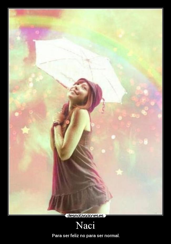 Naci - Para ser feliz no para ser normal.