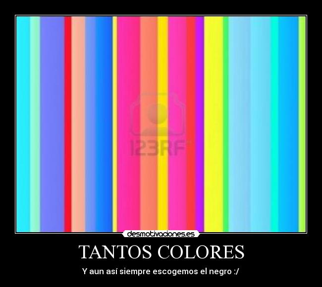 TANTOS COLORES - Y aun así siempre escogemos el negro :/